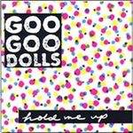 Goo Goo Dolls : Hold Me Up